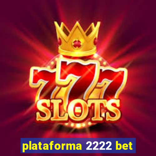 plataforma 2222 bet